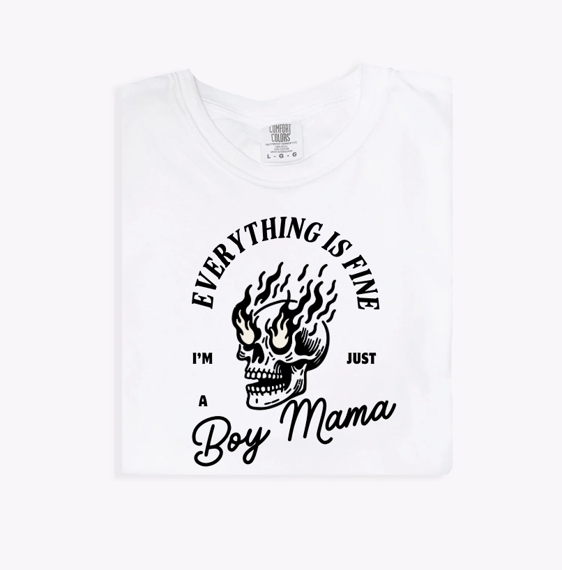 Everything's Fine, I'm Just a Boy Mama Tee