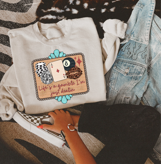 Life's a gamble I'm just dealing Tee or Sweatshirt