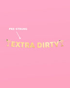 Extra Dirty Banner - gold foil banner